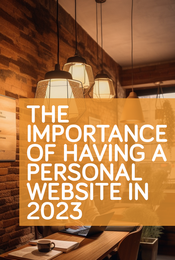 The Importance of Having a Personal Website in 2023: Showcasing Your Brand and Skills